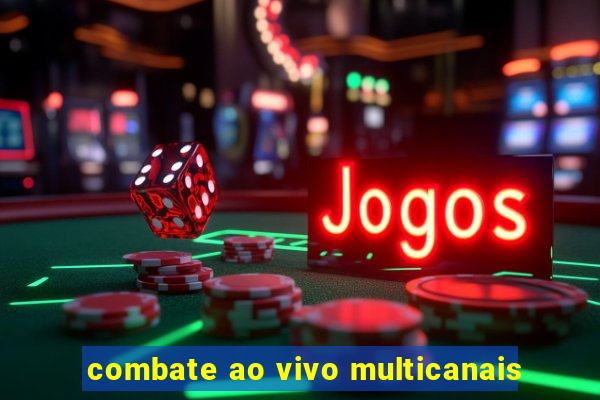 combate ao vivo multicanais